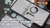 PODCAST: Alasan Google Ganti Nama OS Andalan ke Android 10.