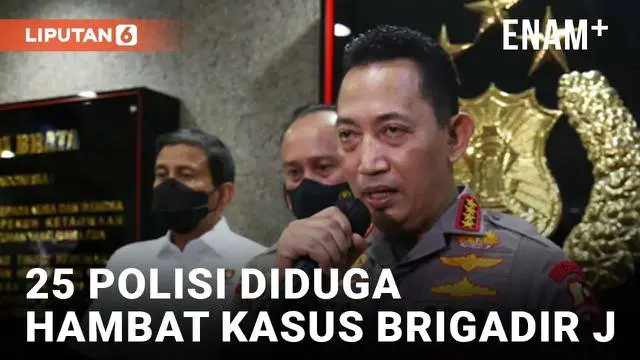 Kapolri Jenderal Listyo Sigit Prabowo sampaikan perkembangan kasus terbunuhnya Brigadir J Kamis (4/8) malam. Ia menyampaikan ada 25 personel polisi yang diperiksa karena diduga menghambat proses penanganan kasus tersebut.