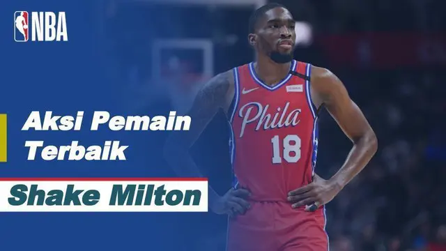 Berita video pemain terbaik NBA 2020/2021 hari ini, Jumat (15/1/2021) yaitu bintang Philadelphia 76ers, Shake Milton.