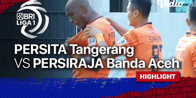 VIDEO: Highlights BRI Liga 1, 2 Gol Tandukan Kepala Warnai Laga Persita Tangerang Vs Persiraja Banda Aceh