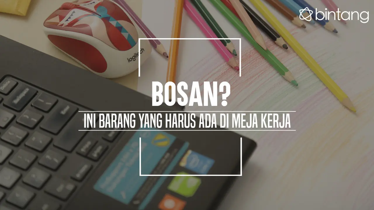 Ini yang harus ada di meja kerjamu. (Foto: Daniel Kampua, Digital Imaging: Nurman Abdul Hakim/Bintang.com)