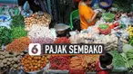 Kabar mengenai rencana pengenaan pajak pada sembako menuai pro dan kontra. Ini dia alasan pemerintah.