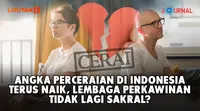 Angka Perceraian di Indonesia Terus Naik, Lembaga Perkawinan Tidak Lagi Sakral? (Liputan6.com/Abdillah)