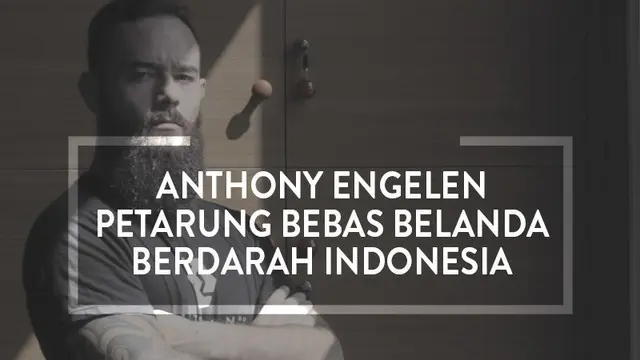 Berita video Anthony Engelen, petarung bebas Belanda berdarah Indonesia.