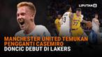 Mulai dari Manchester United temukan pengganti Casemiro hingga Doncic debut di Lakers di News Flash Bola Liputan6.com.