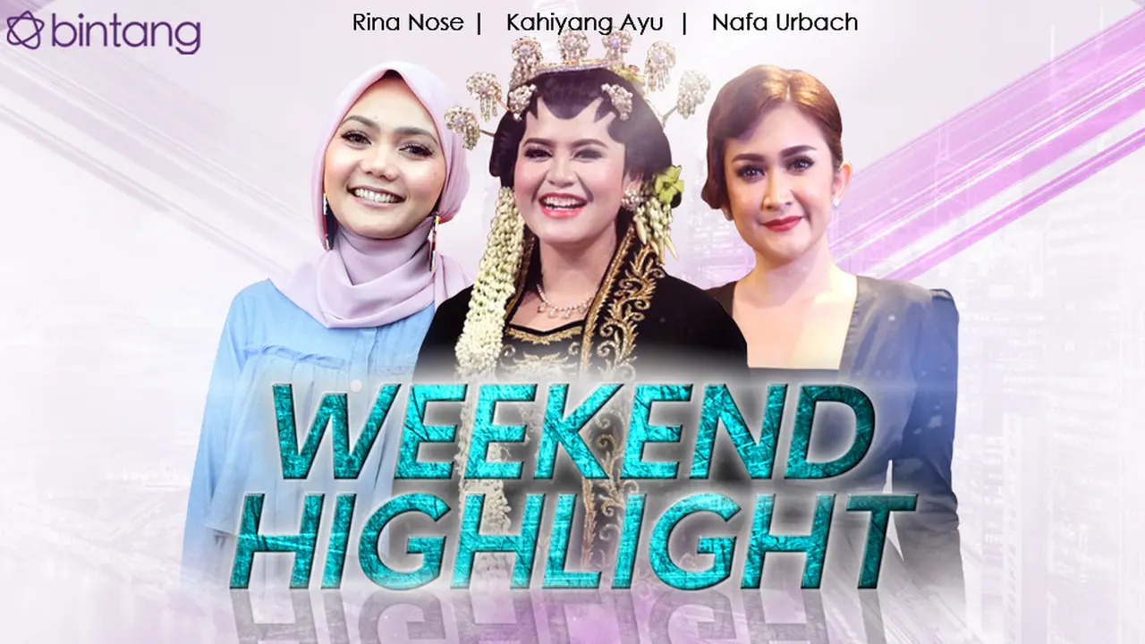 [Bintang] HL Weekend Highlight Rina Nose, Kahiyang Ayu, Nafa urbach