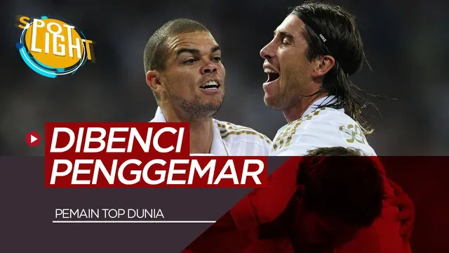 VIDEO: Sergio Ramos, Pepe dan 3 Pemain yang Bisa dengan Mudah dibenci oleh Penggemar