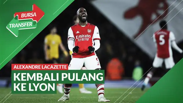 Berita Video, Tinggalkan Arsenal, Alexandre Lacazette Kembali Pulang ke Lyon