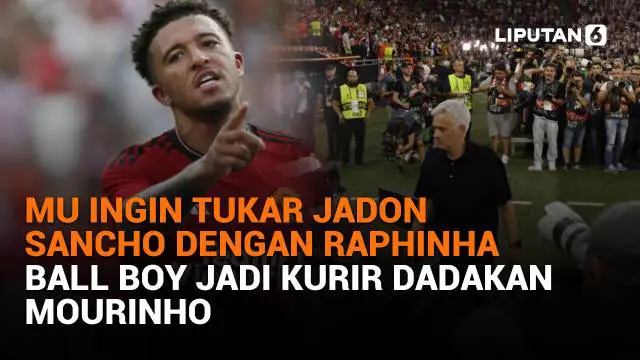 Mulai dari MU ingin tukar Jadon Sancho dengan Raphinha hingga ball boy jadi kurir dadakan Mourinho, berikut sejumlah berita menarik News Flash Sport Liputan6.com.