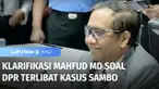 Mahfud MD dipanggil MKD untuk mengklarifikasi dugaan keterlibatan anggota DPR dalam kasus Ferdy Sambo. Dalam keterangannya, Mahfud menyebut Sambo menghubungi beberapa pihak untuk membuat prakondisi.