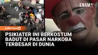 Psikiater Ini Berani Berkostum Badut di Pasar Narkoba Terbesar di Dunia