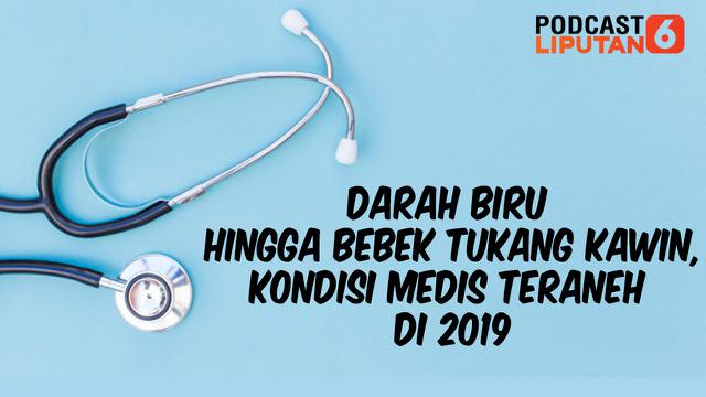 Podcast Health Darah Biru Hingga Bebek Tukang Kawin Kondisi Medis Teraneh Di 2019 Health Liputan6 Com