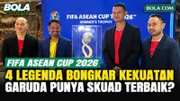 Empat Legenda ASEAN Bedah Kekuatan FIFA ASEAN Cup 2026, Garuda Punya Skuad Terbaik?