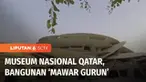 Mengunjungi Qatar di gelaran Piala Dunia 2022, Anda akan menemukan banyak museum berarsitektur megah dan indah. Salah satunya Museum Nasional Qatar yang bangunannya berbentuk Mawar Gurun. Penasaran seperti apa?