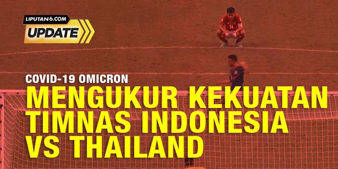 Liputan6 Update: Mengukur Kekuatan Timnas Indonesia Vs Thailand di Final Leg Pertama AFF 2020