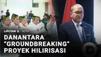 BPI Danantara melaksanakan groundbreaking proyek hilirisasi fase pertama. Terdapat enam proyek hilirisasi fase pertama di 13 lokasi.