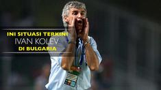 Berita video nasib malang yang menimpa eks pelatih Timnas Indonesia, Ivan Kolev, di Bulgaria. Bagaimana situasi terkini dari Ivan Kolev?