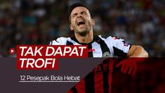 Berita video para pesepak bola hebat yang tak pernah mendapatkan trofi bergengsi. Sumber: fourfourtwo.