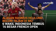 Mulai dari alasan Rasmus Hojlund belum tajam di MU hingga 6 Wakil Indonesia tembus 16 besar French Open, berikut sejumlah berita menarik News Flash Sport Liputan6.com.