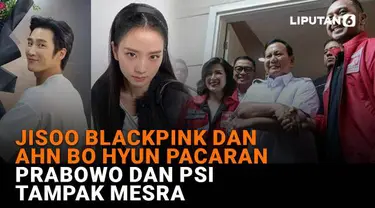 Mulai dari Jisoo Blackpink dan Ahn Bo Hyun pacaran hingga Prabowo dan PSI mesra, berikut sejumlah berita menarik News Flash Liputan6.com.