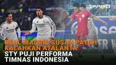 Mulai dari Real Madrid susah payah kalahkan Atlanta hingga STY puji performa Timnas Indonesia di News Flash Sport Liputan6.com.