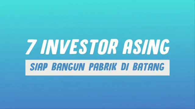 Presiden Joko Widodo menyebut 7 investor asing dipastikan akan membangun pabrik di Kawasan Industri Terpadu Batang, Jawa Tengah.