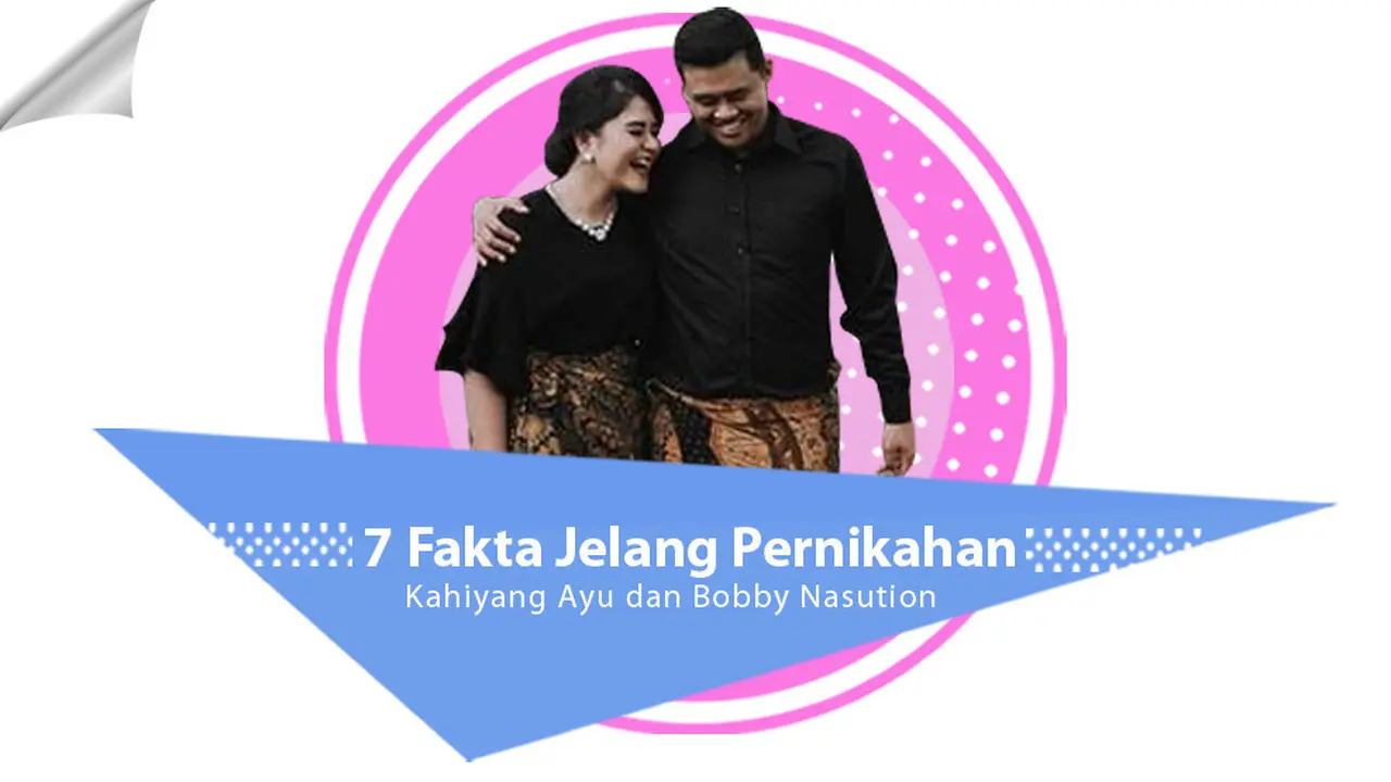 [Bintang] 7 Fakta Jelang Pernikahan Kahiyang Ayu dan Bobby Nasution