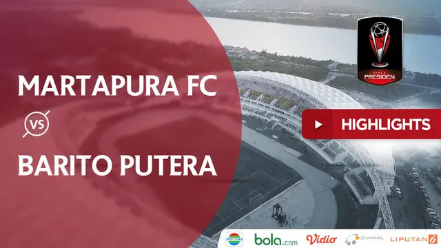 VIDEO: Highlights Piala Presiden 2018, Martapura Vs Barito Putera 2-4