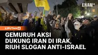 Aksi Dukung Iran Menggema di Irak, Warga Teriakkan Slogan Anti-Israel