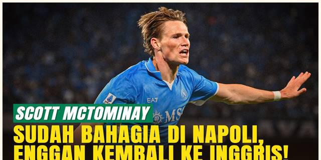 Scott McTominay Bahagia di Napoli, Tak Ada Rencana Kembali ke MU atau Premier League!
