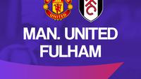 Prediksi Liga Inggris, MU vs Fulham: Gaspol Lagi Setan Merah!