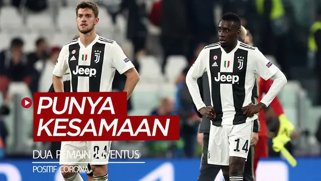 Berita video dua pemain Juventus yang diumumkan positif terpapar virus Corona, Daniele Rugani dan Blaise Matuidi, memiliki kesamaan. Apakah itu?