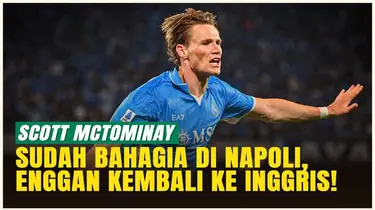 Scott McTominay Betah di Napoli, Tak Tertarik Kembali ke Manchester United atau Liga Premier