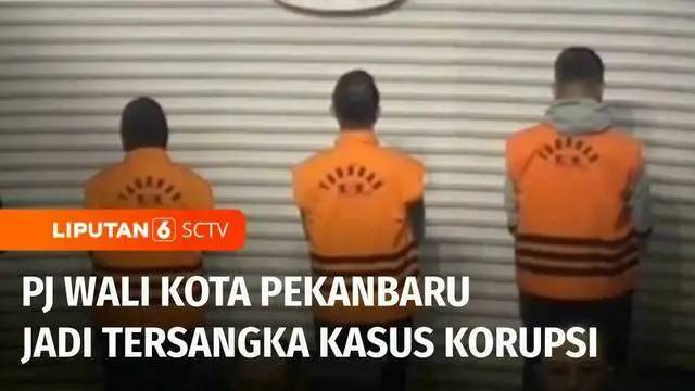 VIDEO: OTT KPK! Pj Wali Kota Pekanbaru Terseret Skandal Korupsi Besar