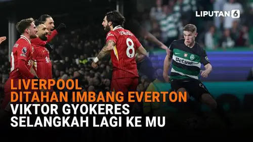Liverpool Ditahan Imbang Everton, Viktor Gyokeres Selangkah Lagi ke MU