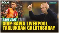 Liverpool Siap Tempur di ‘Neraka’ Istanbul! Arne Slot Miliki Resep Hadapi Galatasaray