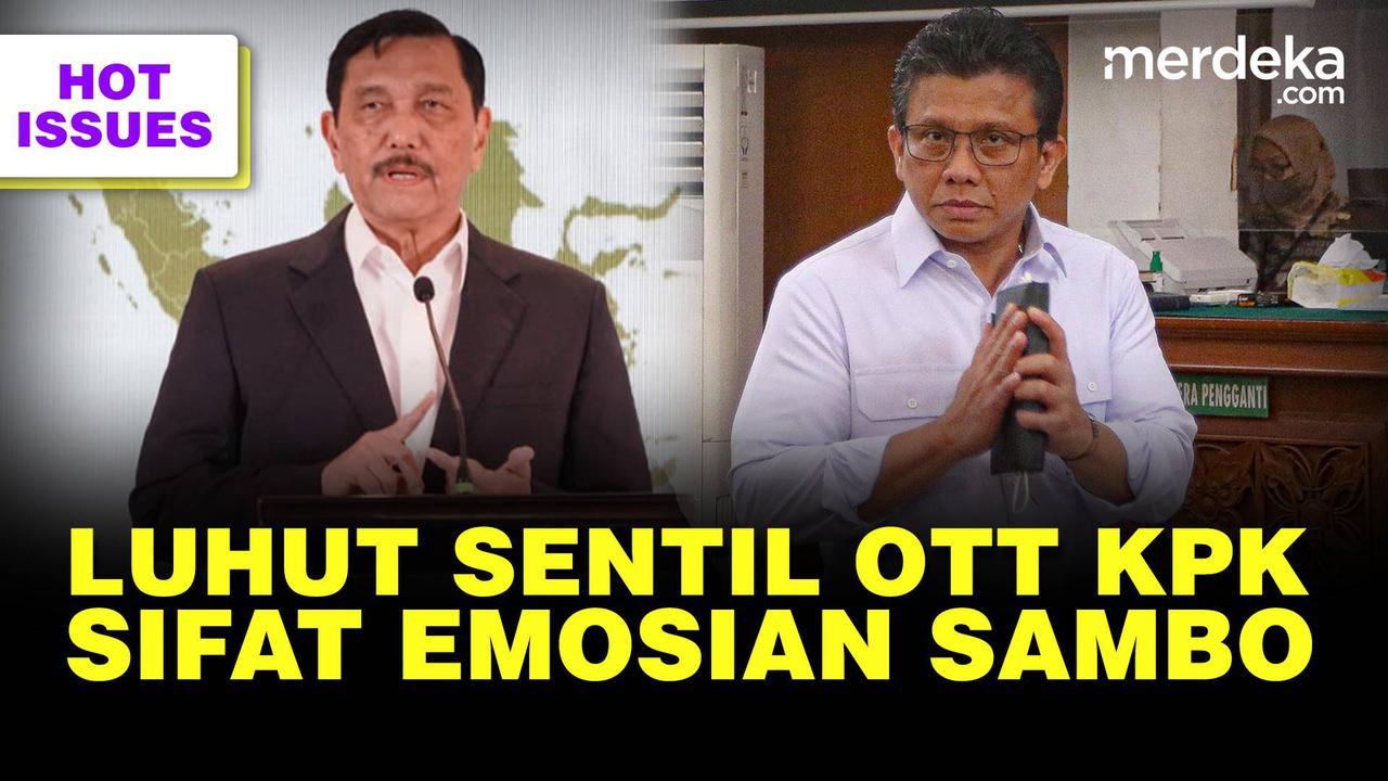 VIDEO: Sentilan Luhut Soal OTT KPK, Terungkap Emosi Sambo Meledak-ledak