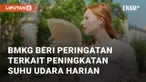 BMKG memperingatkan penduduk kota-kota besar di Indonesia. Hal ini terkait peningkatan suhu udara harian