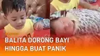 Tingkah balita memang sulit ditebak, dan tak jarang mengundang bahaya.