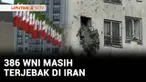 Di tengah memanasnya perang Iran dengan Israel, sebanyak 386 WNI saat ini masih berada di Teheran.