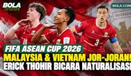 Erick Thohir Singgung Malaysia dan Vietnam Jor-Joran Naturalisasi Jelang FIFA ASEAN Cup 2026
