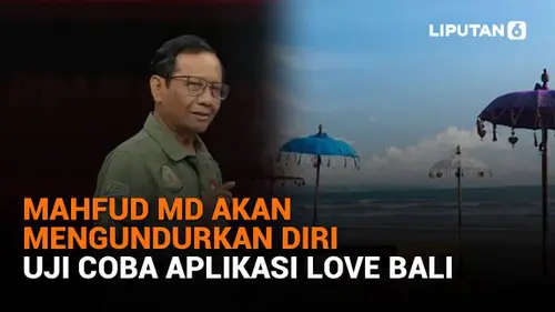 Mahfud MD Akan Mengundurkan Diri, Uji Coba Aplikasi Love Bali
