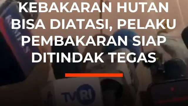 Prabowo Yakin Kebakaran Hutan Bisa Diatasi, Pelaku Pembakaran Siap Ditindak Tegas
