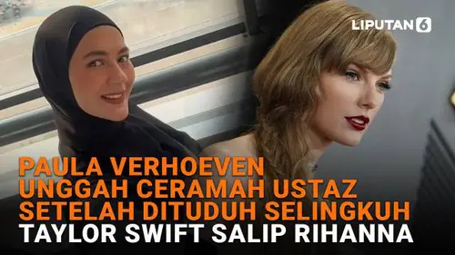 Paula Verhoeven Unggah Ceramah Ustaz Setelah Dituduh Selingkuh, Taylor Swift Salip Rihanna