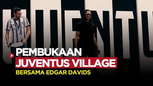 VIDEO Vlog Bola: Edgar Davids, Legenda Juventus yang Turut Ramaikan Pembukaan Juventus Village di Jakarta