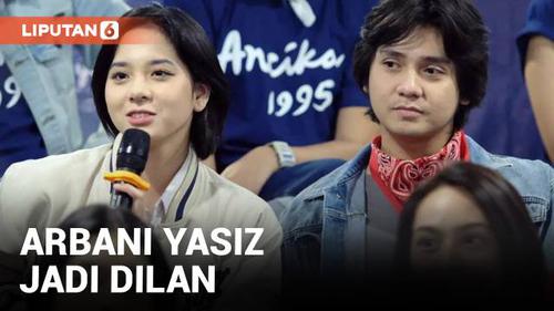 VIDEO: Arbani Yasiz Terpilih Jadi Dilan Gantikan Iqbaal Ramadhan, Akankah Berbeda?