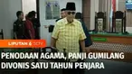 Pimpinan Ponpes Al Zaytun, Panji Gumilang divonis satu tahun penjara, dalam sidang kasus penodaan agama.