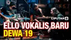 Ello, Vokalis Baru Dewa 19