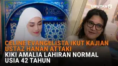 Mulai dari Celine Evangelista ikut kajian Ustaz Hanan Attaki hingga Kiki Amalia lahiran normal usia 42 tahun, berikut sejumlah berita menarik News Flash Showbiz Liputan6.com.