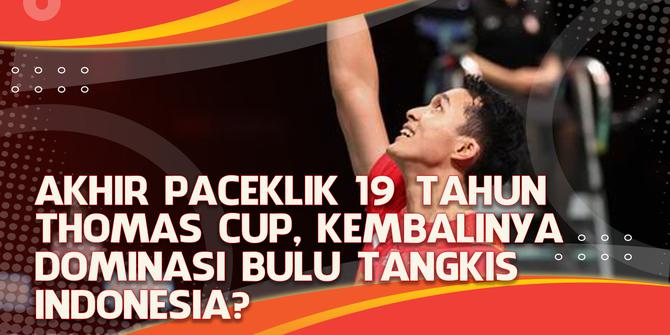 VIDEO Headline: Akhir Paceklik 19 Tahun Thomas Cup, Kembalinya Dominasi Bulu Tangkis Indonesia?